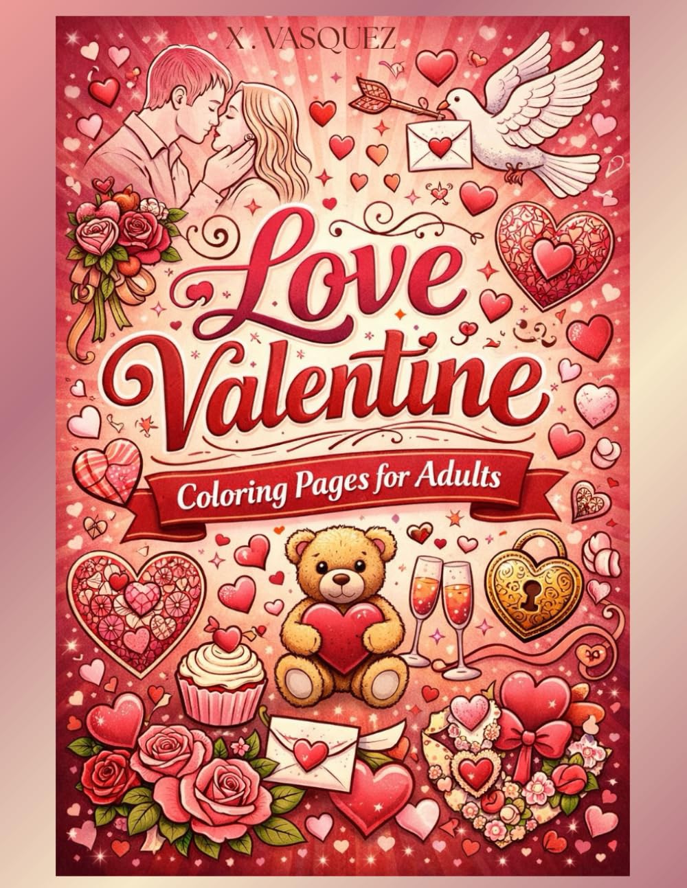 Love Valentine Coloring Pages for Adults: Romantic Stress Relief Coloring Book for Relaxation and Self-Care