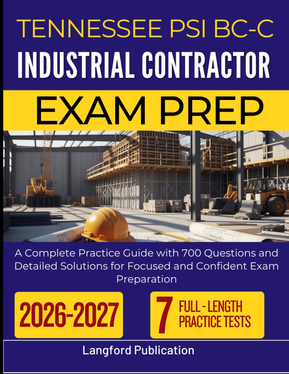 TENNESSEE PSI BC-C INDUSTRIAL CONTRACTOR EXAM PREP 2026 2027: A Complete Practice Guide with 700 Questions and Detailed Solutions for Focused and Confident Exam Preparation