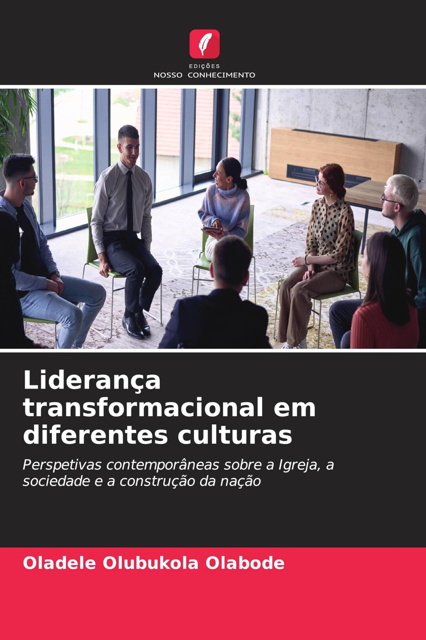 Liderança transformacional em diferentes culturas: Perspetivas contemporâneas sobre a Igreja, a sociedade e a construção da nação