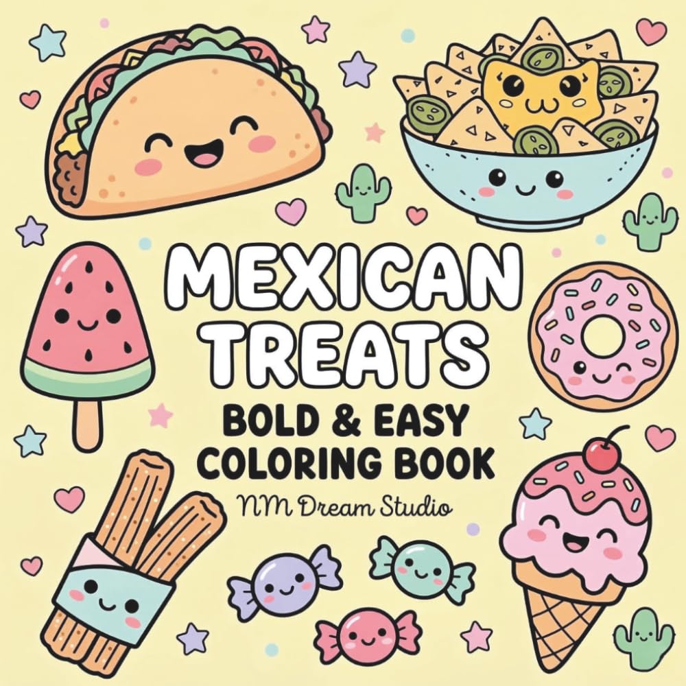 Mexican Treats Coloring Book Bold And Easy: Fun Mexican Sweet Treats, Cookies, And Traditional Desserts – A Mexican Food Coloring Book For Kids And Beginners