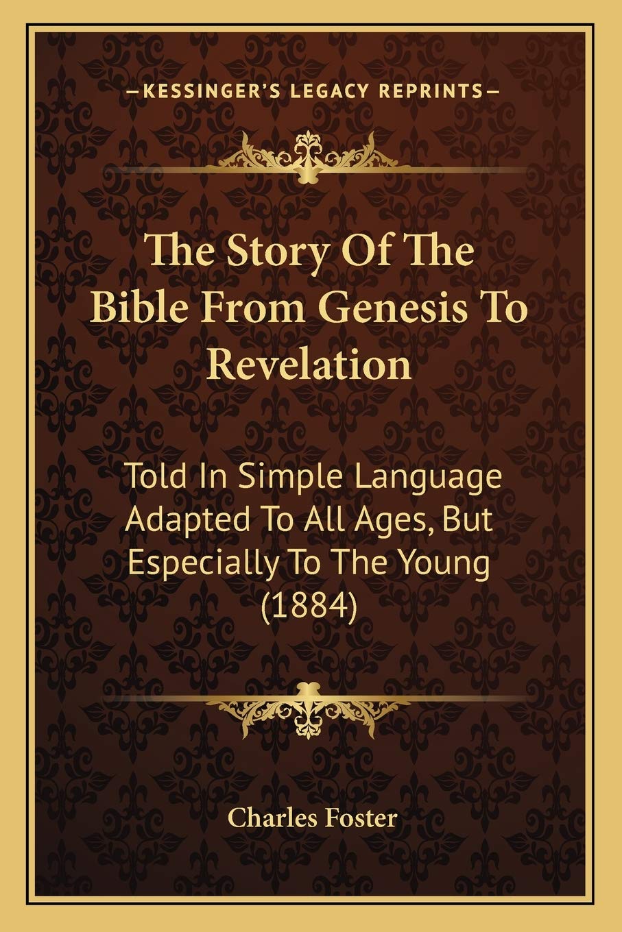 The Story Of The Bible From Genesis To Revelation: Told In Simple Language Adapted To All Ages, But Especially To The Young (1884)