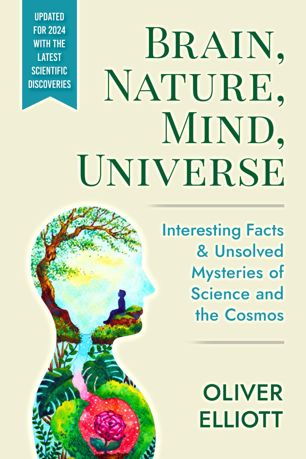 Brain, Nature, Mind, Universe: Interesting Facts & Unsolved Mysteries of Science and the Cosmos: Updated for 2024 with the Latest Scientific Discoveries