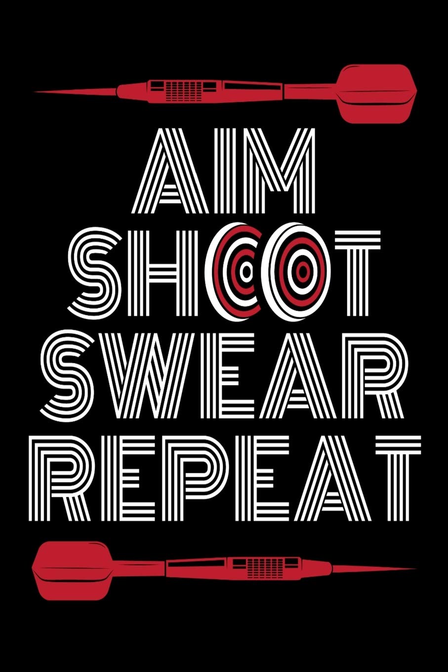 Aim Shoot Swear Repeat: Darts Notebook I Notizbuch I Calepin I Taccuino I Cuaderno I Caderno I Notitieblok I Notatnik I 6x9 I A5 I 120Pages I Dot Grid ... I Teacher I Students I Writing I Drawing I