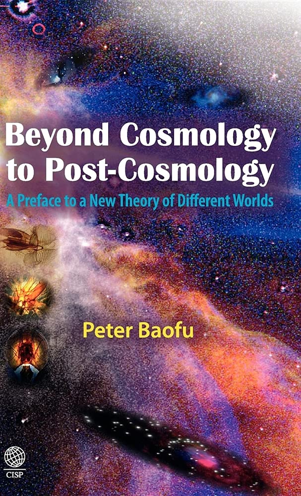 Buy Beyond Cosmology to Post-cosmology: A Preface to a New Theory of Different Worlds — BookShops.in