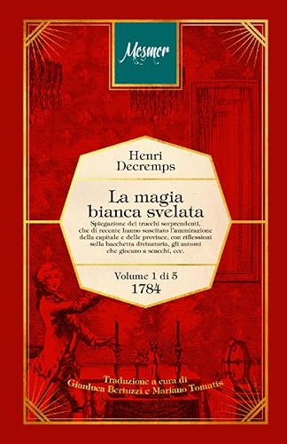 La magia bianca svelata: Spiegazione dei trucchi sorprendenti, che di recente hanno suscitato l’ammirazione della capitale e delle province, con ... gli automi che giocano a scacchi, ecc.
