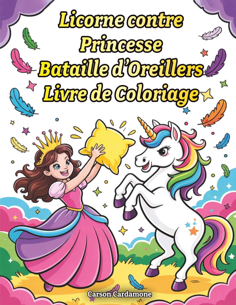 Licorne Contre Princesse Bataille d'Oreillers Livre de Coloriage: Amusantes Pages de Coloriage pour Enfants et Amoureux des Licornes avec de Mignonnes ... Cadeau Parfait pour Filles et Garçons