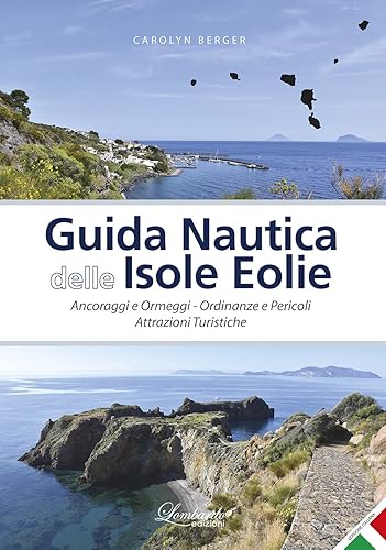 Guida nautica delle Isole Eolie. Ancoraggi e ormeggi. Ordinanze e pericoli. Attrazioni turistiche. Ediz. illustrata