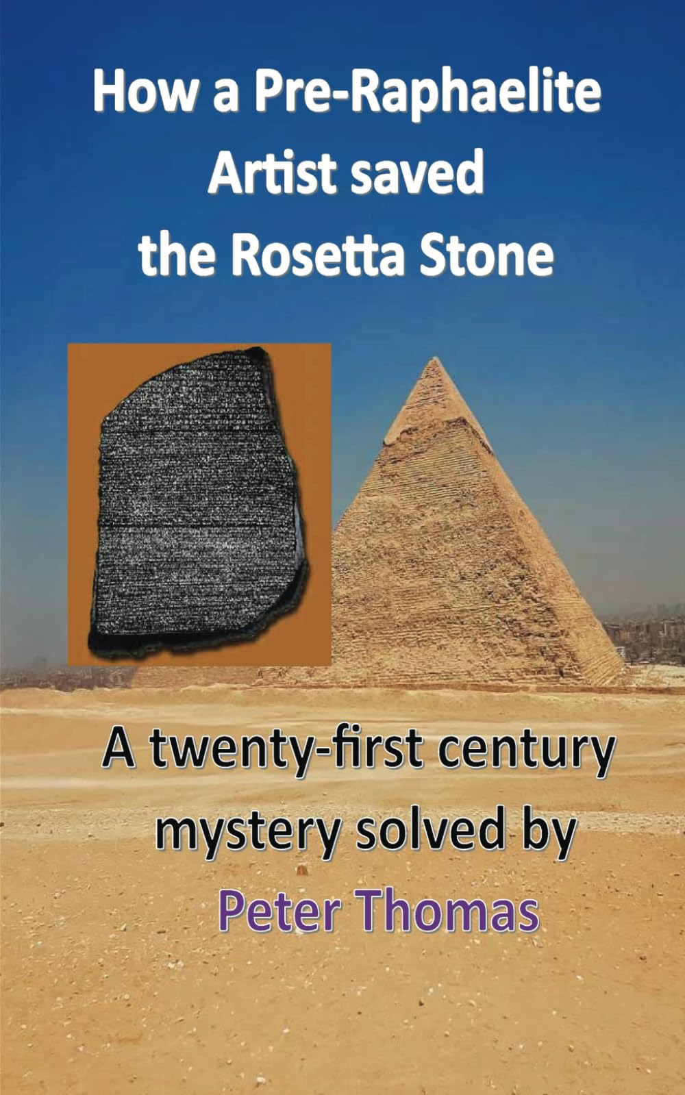 How a Pre-Raphaelite Artist saved the Rosetta Stone: A twenty first century mystery solved