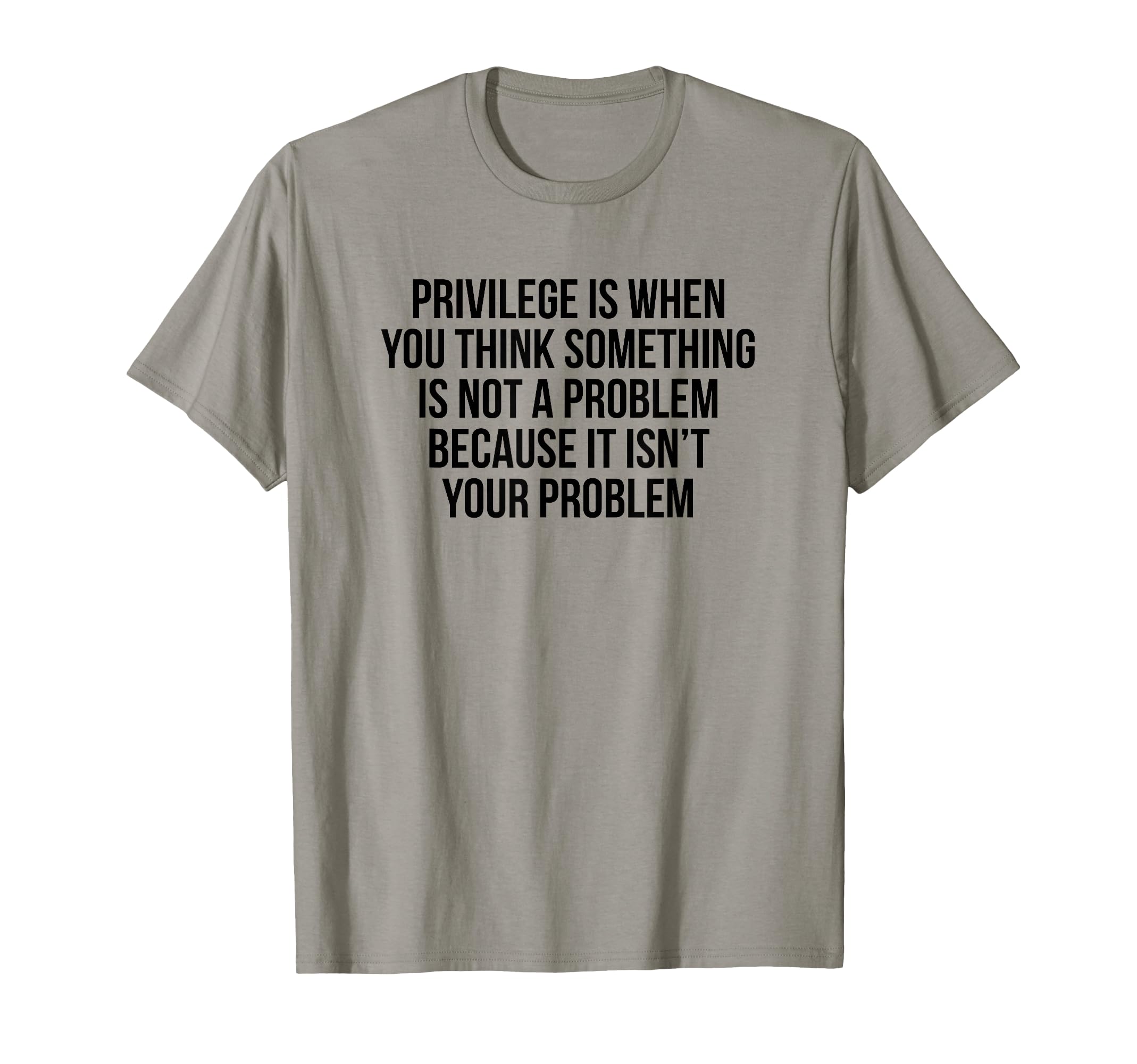 Privilege Is When You Think Something Is Not A Problem T-Shirt