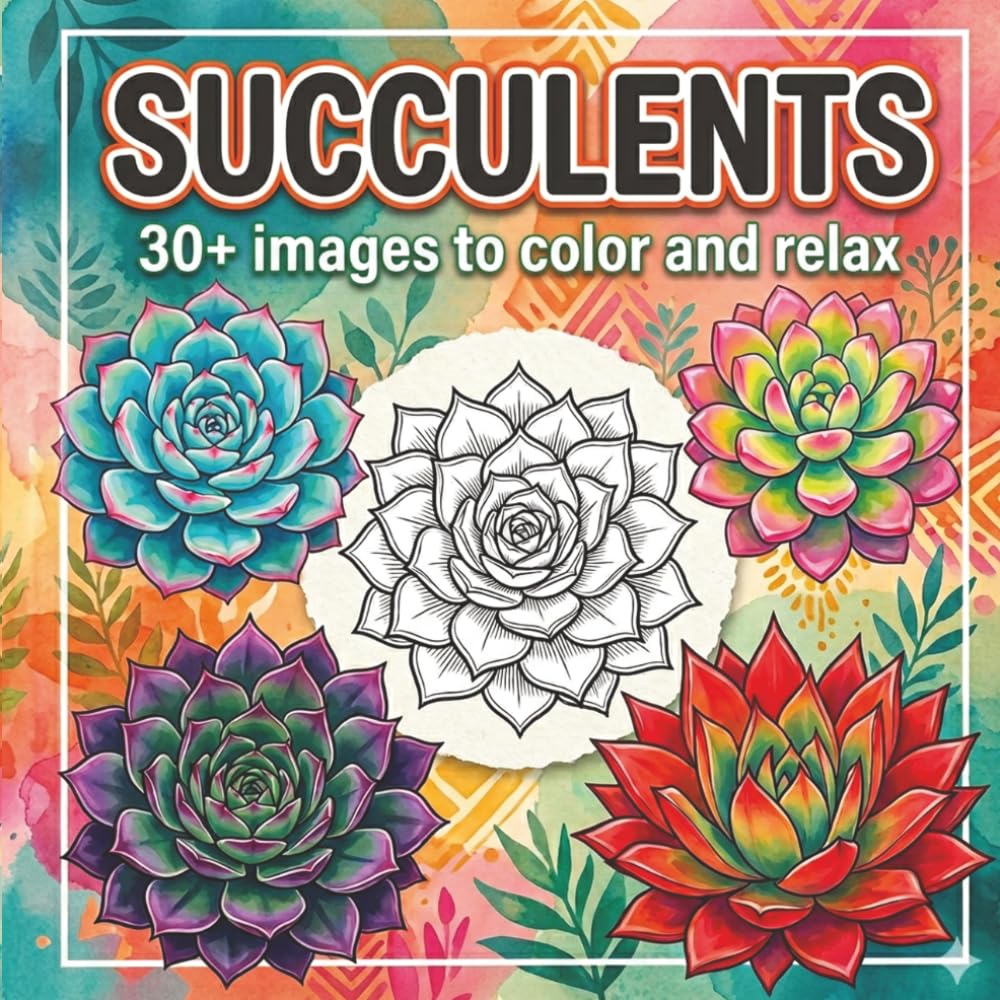 Succulents Coloring Book: 30+ Beautiful Succulent and Cactus Designs for Relaxation and Stress Relief