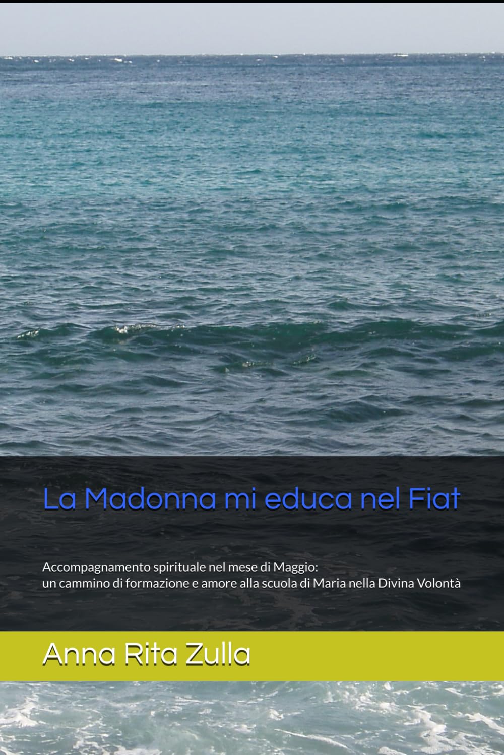 La Madonna mi educa nel Fiat: Accompagnamento spirituale nel mese di Maggio: un cammino di formazione e amore alla scuola di Maria nella Divina Volontà