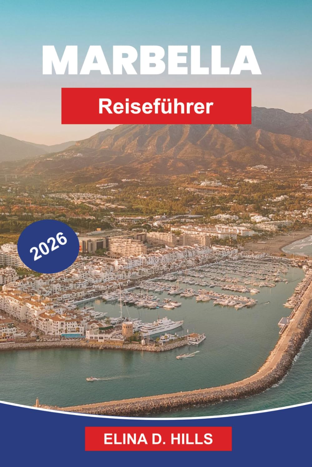 MARBELLA Reiseführer 2026: Der vollständige Reiseführer zu Stränden, Altstadt, Luxusresorts, Nachtleben, Tagesausflügen und Insider-Tipps für Erstbesucher