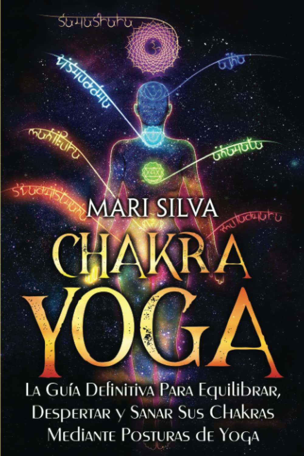 Chakra Yoga: La guía definitiva para equilibrar, despertar y sanar sus chakras mediante posturas de yoga (Curación Espiritual) (Spanish Edition)