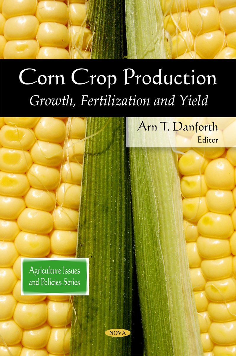 Buy Corn Crop Production: Growth, Fertilization & Yield (Agriculture Issues and Policies) โ BookShops.in