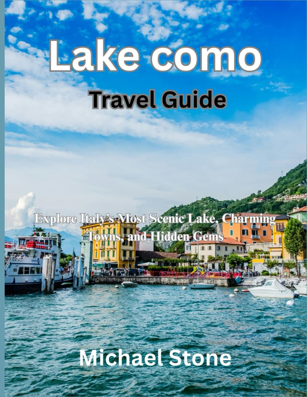 Lake como Travel Guide: Explore Italy’s Most Scenic Lake, Charming Towns, and Hidden Gems