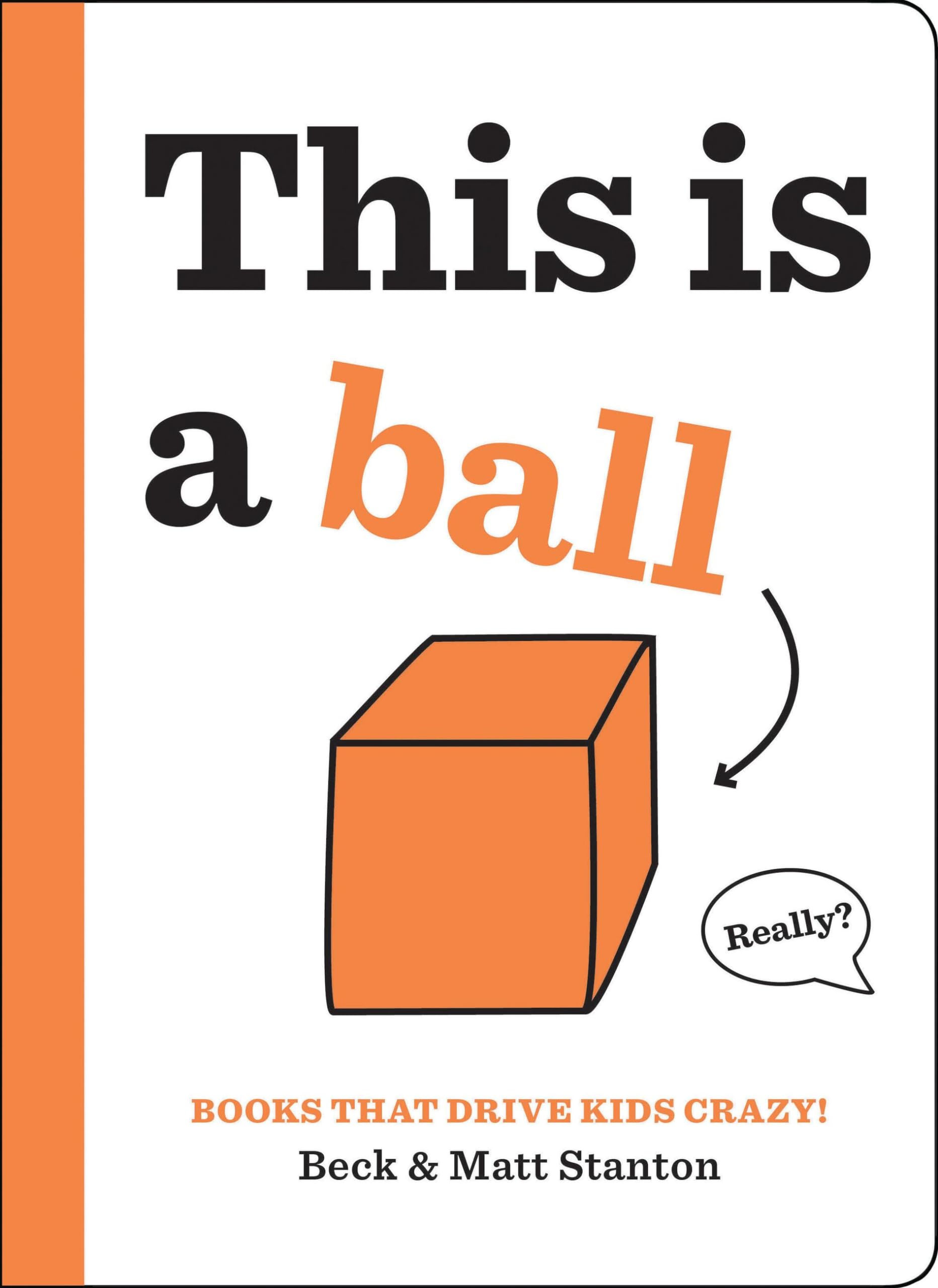 Books That Drive Kids CRAZY!: This Is a Ball (Books That Drive Kids CRAZY!, 2)
