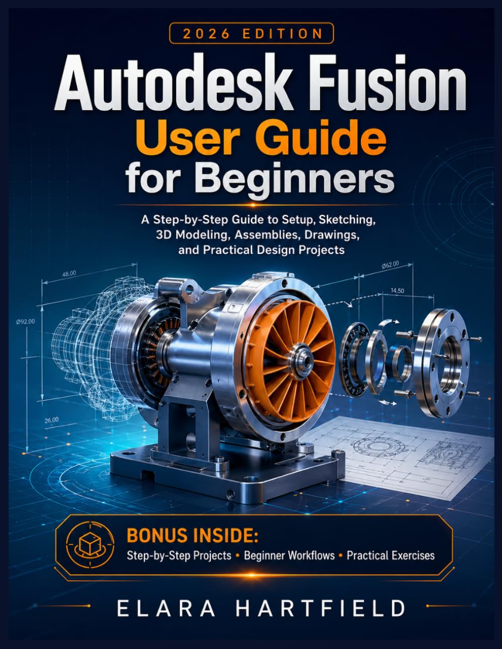 Autodesk Fusion User Guide for Beginners: A Step-by-Step Guide to Setup, Sketching, 3D Modeling, Assemblies, Drawings, and Practical Design Projects