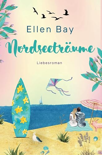 Nordseeträume: Sommerromane für Frauen (Liebesromane für den Urlaub 2024)