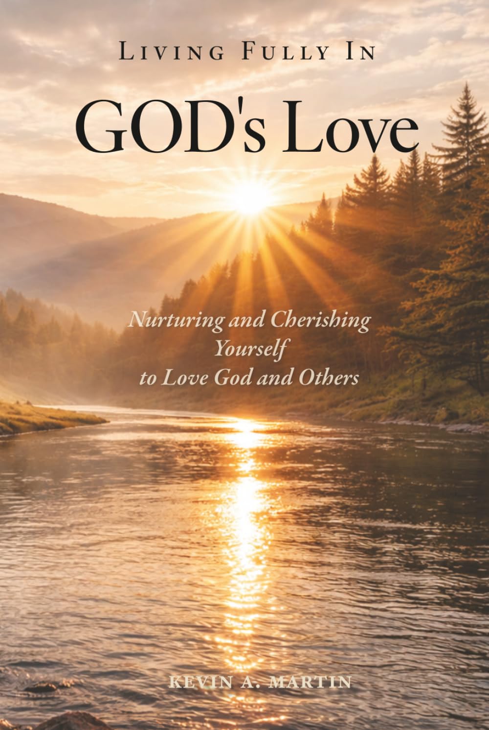 Living Fully in God's Love: Nurturing and Cherishing Yourself to Love God and Others      Hardcover – March 21, 2026