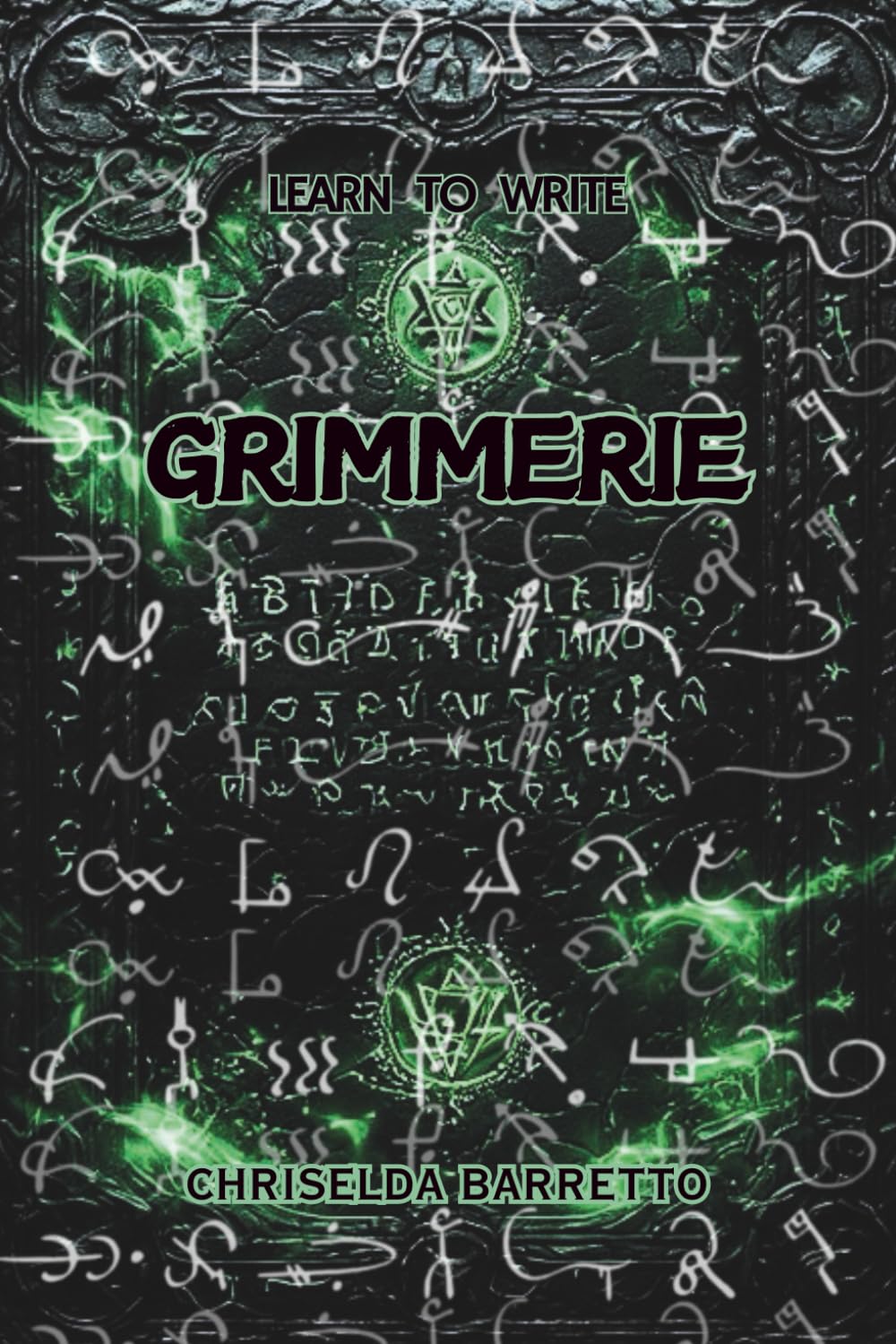 Learn To Write Grimmerie (Illustrated): Master the Magical Alphabet of Oz with Step-by-Step Writing Guides. A Beginner’s Guide to Writing the Arcane ... the Grimmerie. (LTW Language Learning Series)