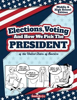Elections, Voting And How We Pick The President: A Guided Resource And Activity Book For Middle School Kids, High School Students and Adults About The ... Presidential Election. (Elections and Voting)