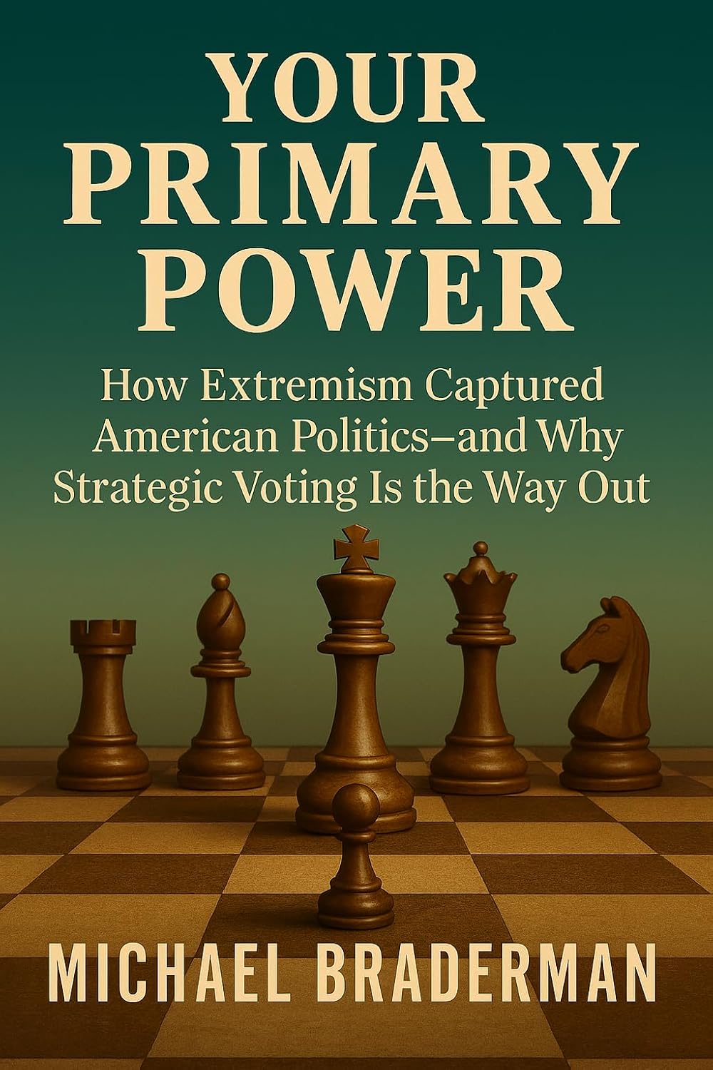 Your Primary Power: How Extremism Captured American Politics — and Why Strategic Voting Is the Way Out      Kindle Edition