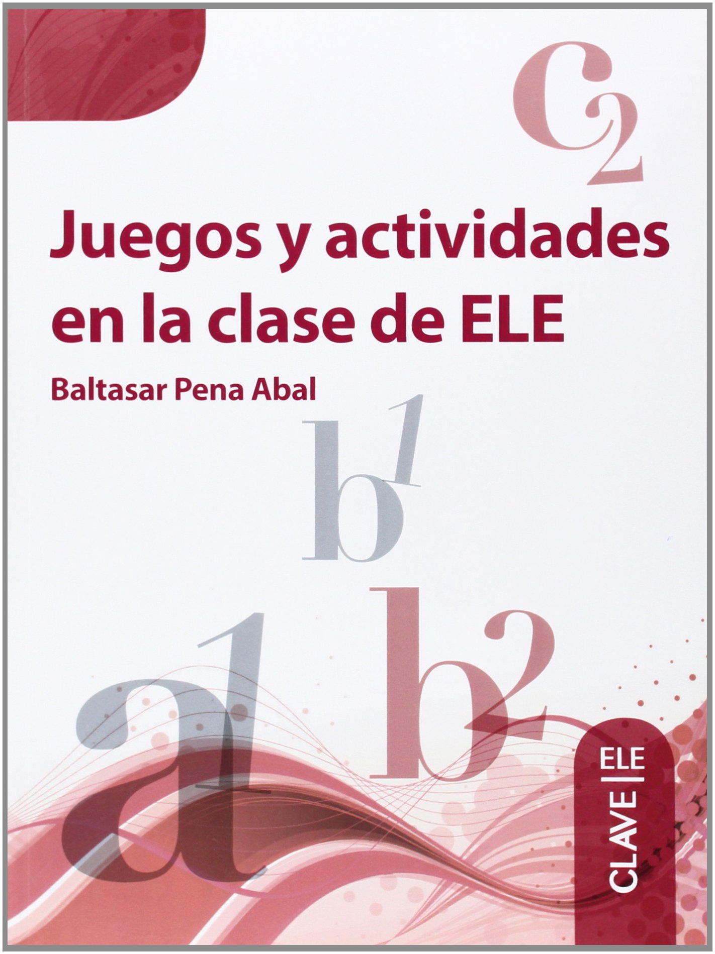 Juegos y actividades en la clase de ELE: Libro (A1-C2) (Técnicas de clase)