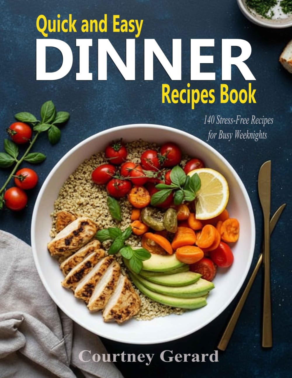 Quick and Easy Dinner Recipes Book: 140 Stress-Free Recipes for Busy Weeknights