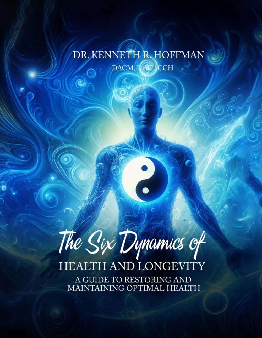 The Six Dynamics of Health and Longevity: A Guide to Restoring and Maintaining Optimal Health