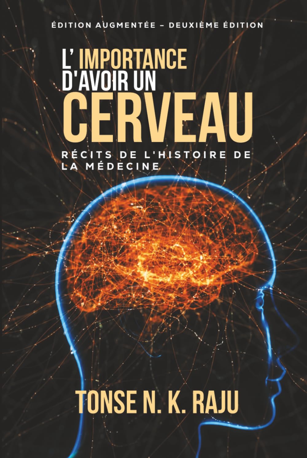 L'IMPORTANCE D'AVOIR UN CERVEAU: RÉCITS DE L'HISTOIRE DE LA MÉDECINE: DEUXIÈME ÉDITION AUGMENTÉE