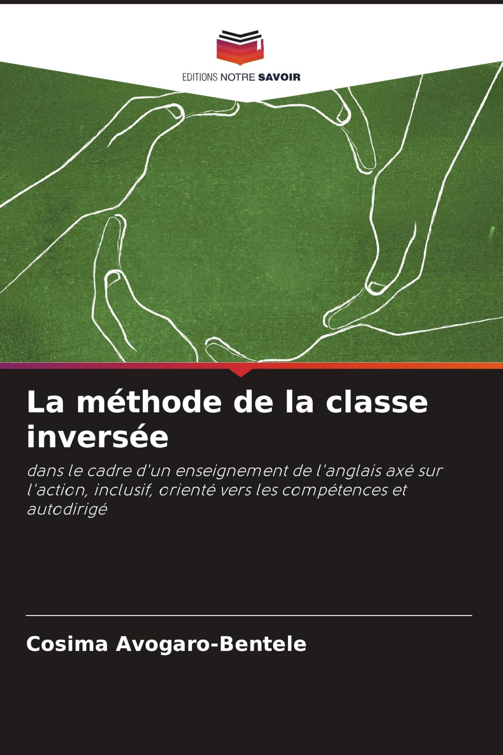 La méthode de la classe inversée: dans le cadre d'un enseignement de l'anglais axé sur l'action, inclusif, orienté vers les compétences et autodirigé