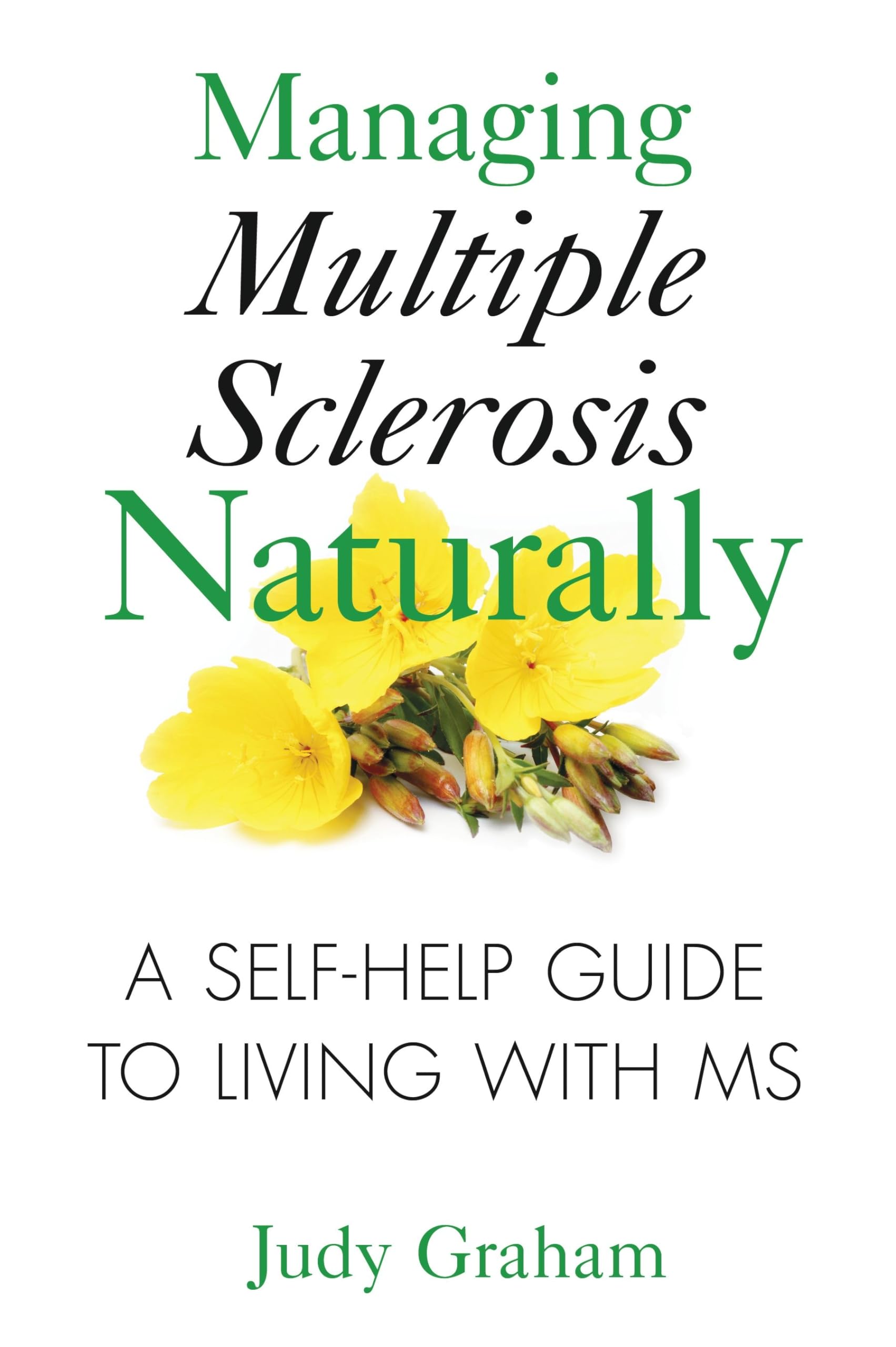 Managing Multiple Sclerosis Naturally: A Self-help Guide to Living with MS-Judy