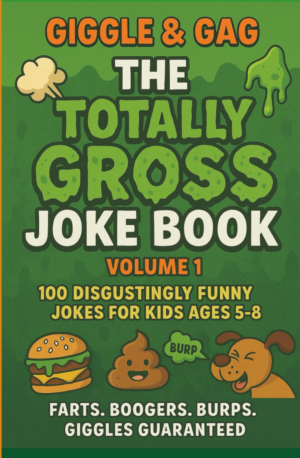 Giggle & Gag: The Totally Gross Joke Book - 100 Disgusting & Funny Jokes for Kids Ages 5–8 (Burps, Farts, Boogers & More!)