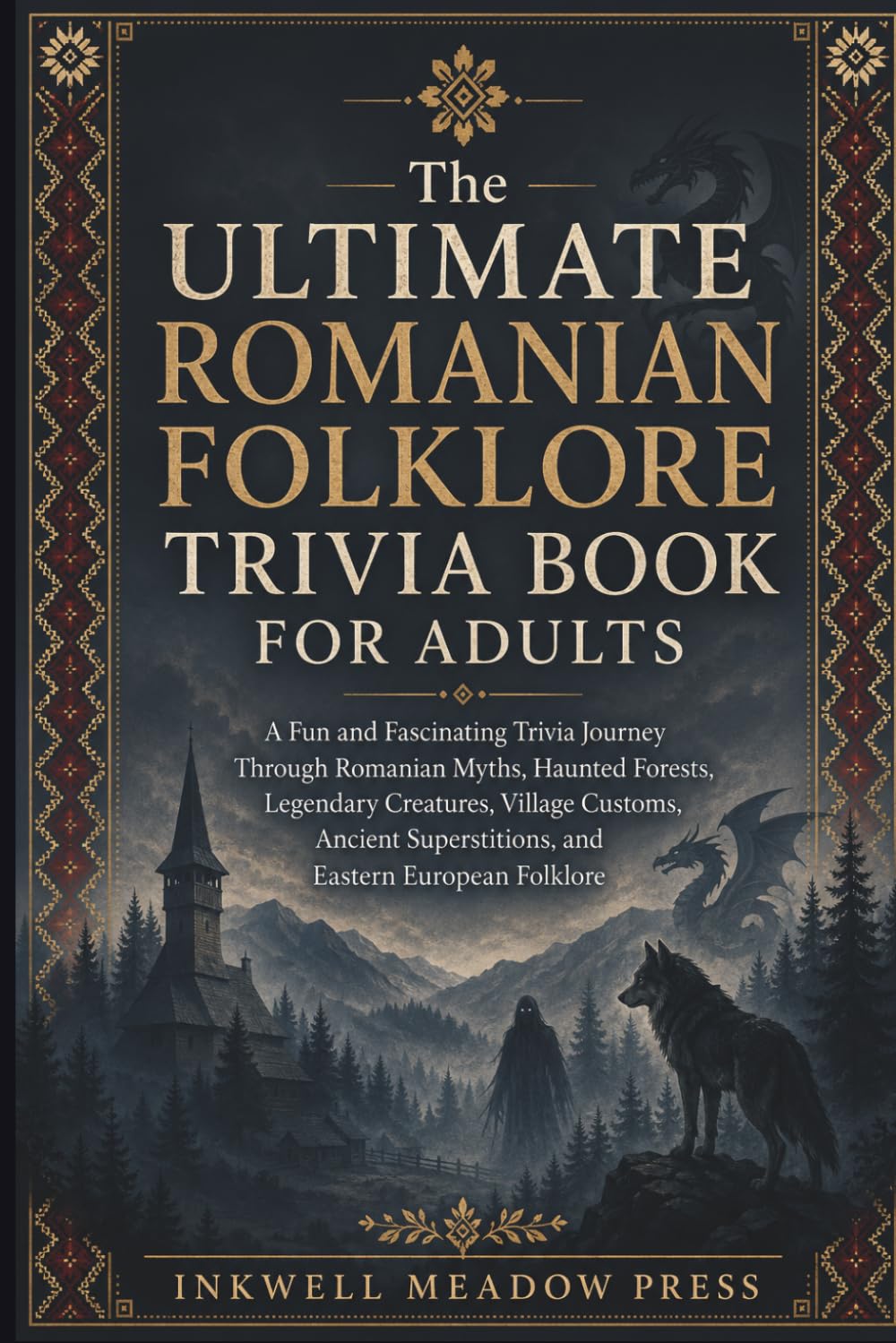 The Ultimate Romanian Folklore Trivia Book For Adults: A Fun and Fascinating Trivia Journey Through Romanian Myths, Haunted Forests, Legendary ... (The Ultimate Trivia Book For Adults Series)