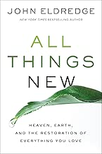 All Things New: Heaven, Earth, and the Restoration of Everything You Love - coolthings.us