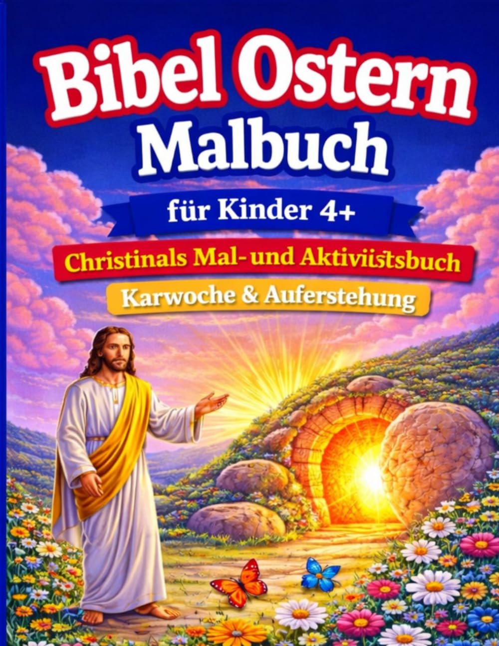 Bibel Ostern Malbuch: für Kinder 4+ Christliches Mal- und Aktivitätsbuch – Karwoche & Auferstehung