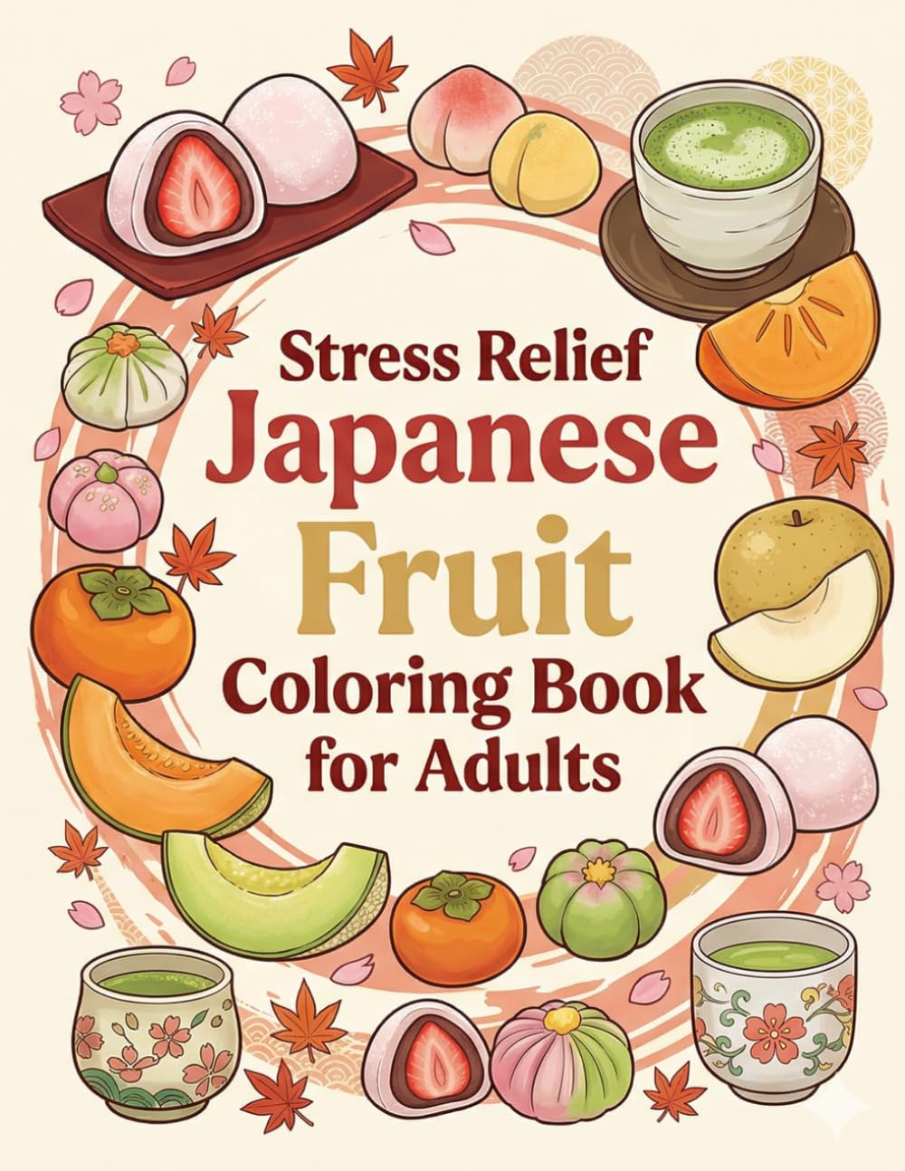 Stress Relief Zen Japanese Fruit Coloring Book for Adults: Bold and Easy Wagashi and Fruit Designs for Calm and Relaxing Coloring