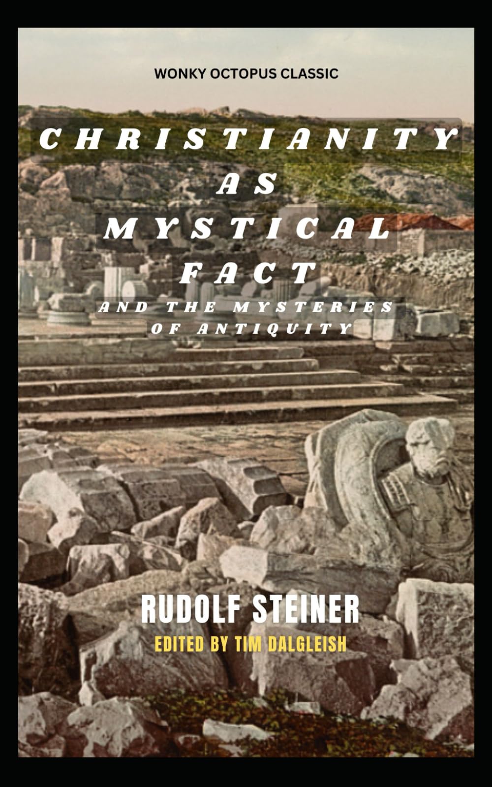 Christianity as Mystical Fact and the Mysteries of Antiquity: with additional historical notes and commentary
