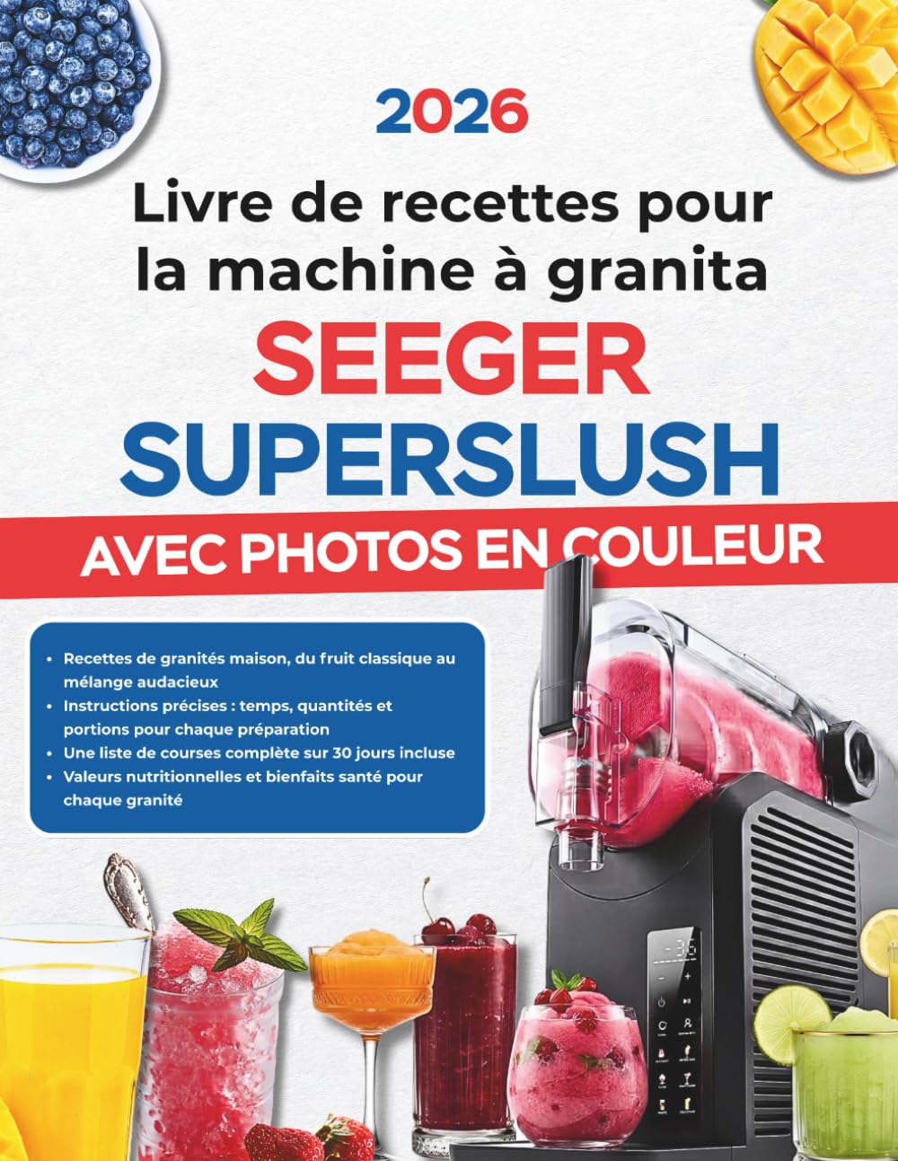 Livre de recettes pour la machine à granita SEEGER SUPERSLUSH avec Photos en Couleur: Slushies, Mocktails, Frappés Café et Boissons Glacées | ... pour Chaque Programme et Chaque Texture