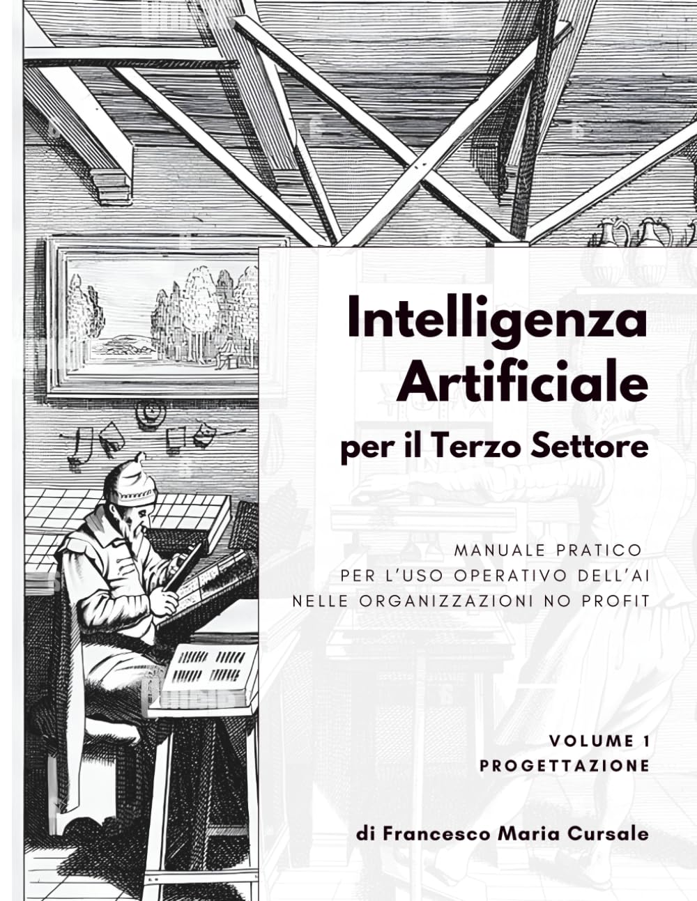 Intelligenza artificiale per il terzo settore - Volume 1: Progettazione: Manuale pratico per l'uso operativo dell'AI nelle organizzazioni no profit