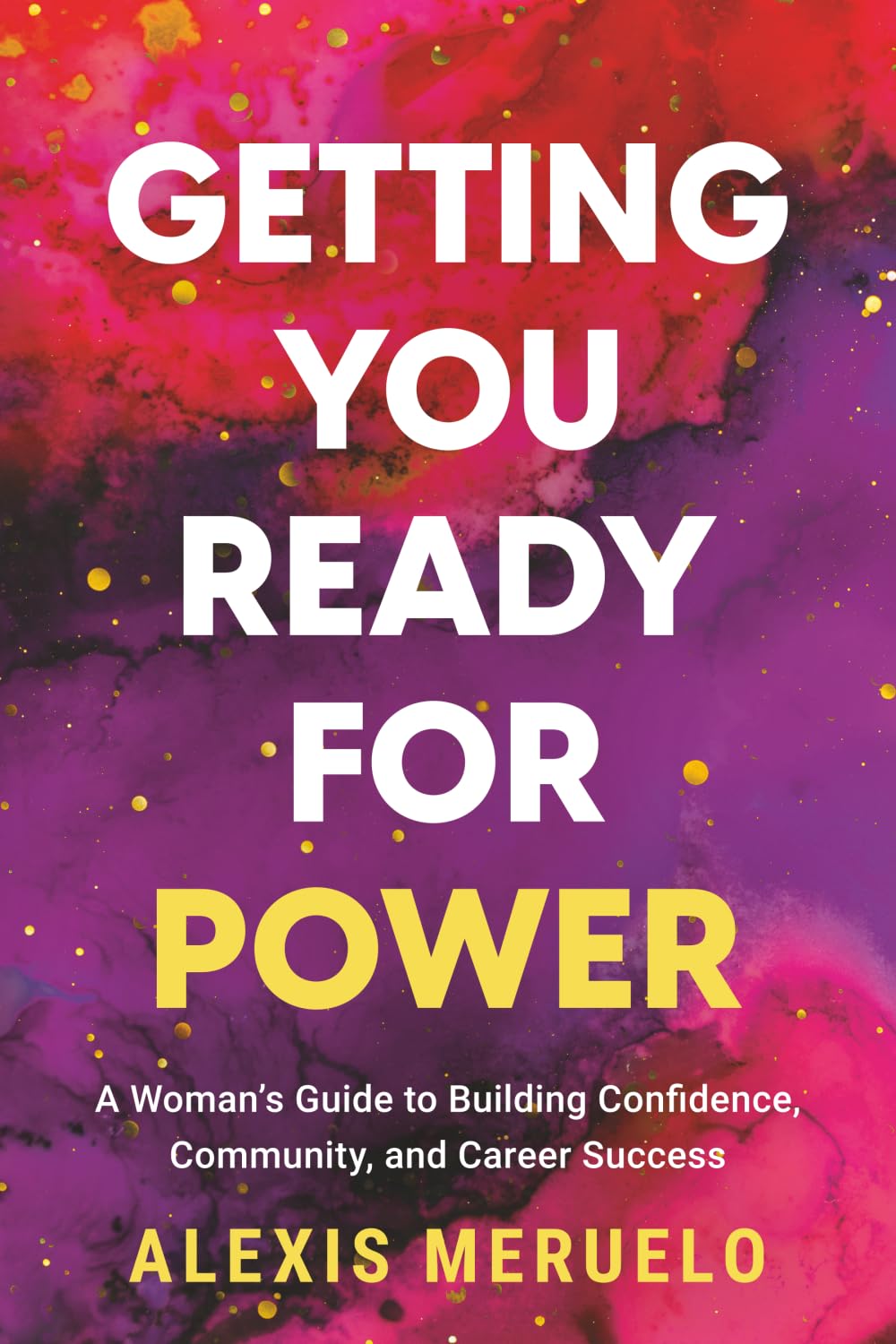 Getting You Ready for Power: A Woman’s Guide to Building Confidence, Community, and Career Success
