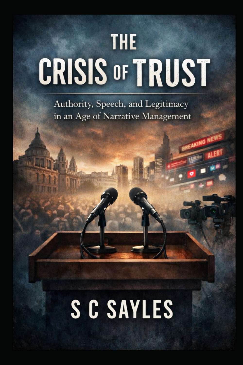 The Crisis of Trust: Authority, Speech, and Legitimacy in an Age of Narrative Management