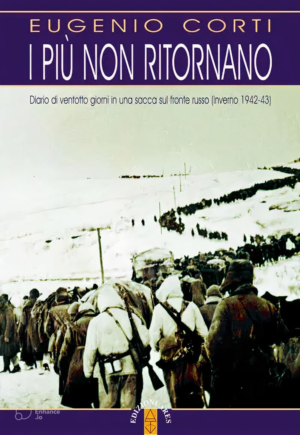 I Più Non Ritornano. Diario Di Ventotto Giorni In Una Sacca Sul Fronte Russo (Inverno 1942-43). Nuova Ediz. - 4