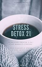 Download STRESS DETOX 21 (livre anti stress): La méthode anti-stress créative 2en1 d'une maman ex-stressée PDF