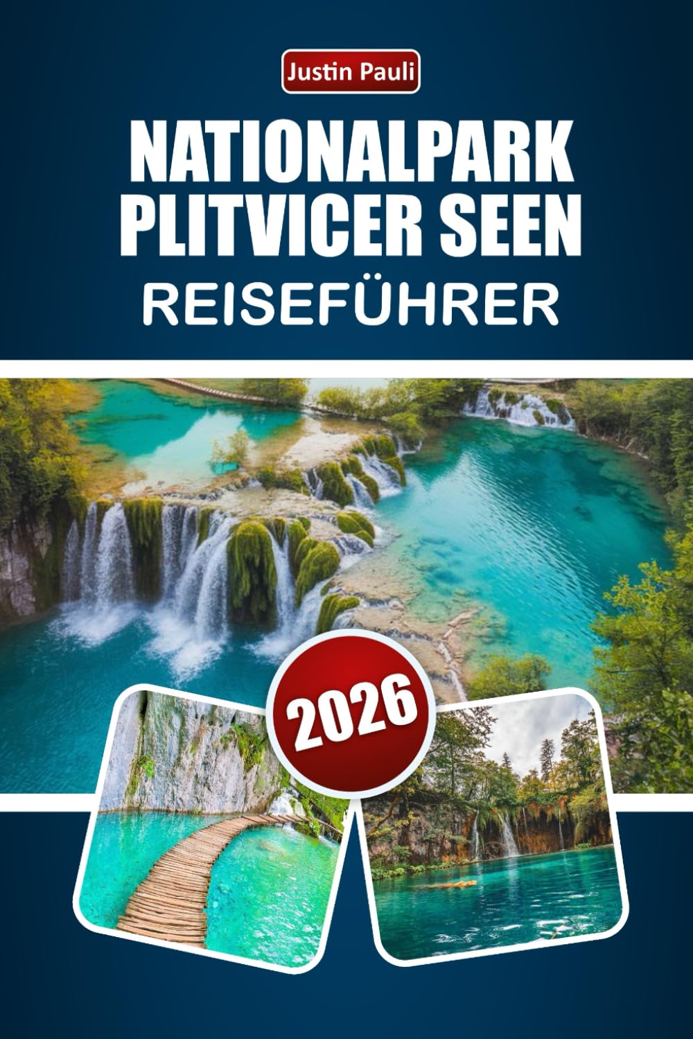 NATIONALPARK PLITVICER SEEN REISEFÜHRER 2026: Entdecken Sie Wasserfallwanderwege, Waldwanderungen, Tierbeobachtungen und Tipps zur Reiseplanung für Ihre Kroatien-Reise