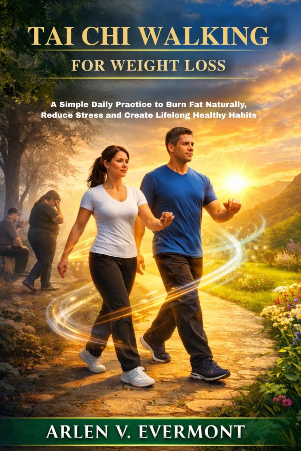 Tai chi walking for weight loss: A Simple Daily Practice to Burn Fat Naturally, Reduce Stress and Create Lifelong Healthy Habits