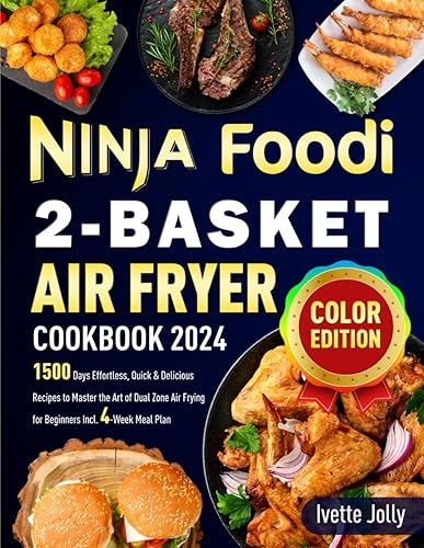 Ninja Foodi 2-Basket Air Fryer Cookbook 2024: 1500 Days Effortless, Quick &amp; Delicious Recipes to Master the Art of Dual Zone Air Frying for Beginners Incl. 4-Week Meal Plan (Color Edition)