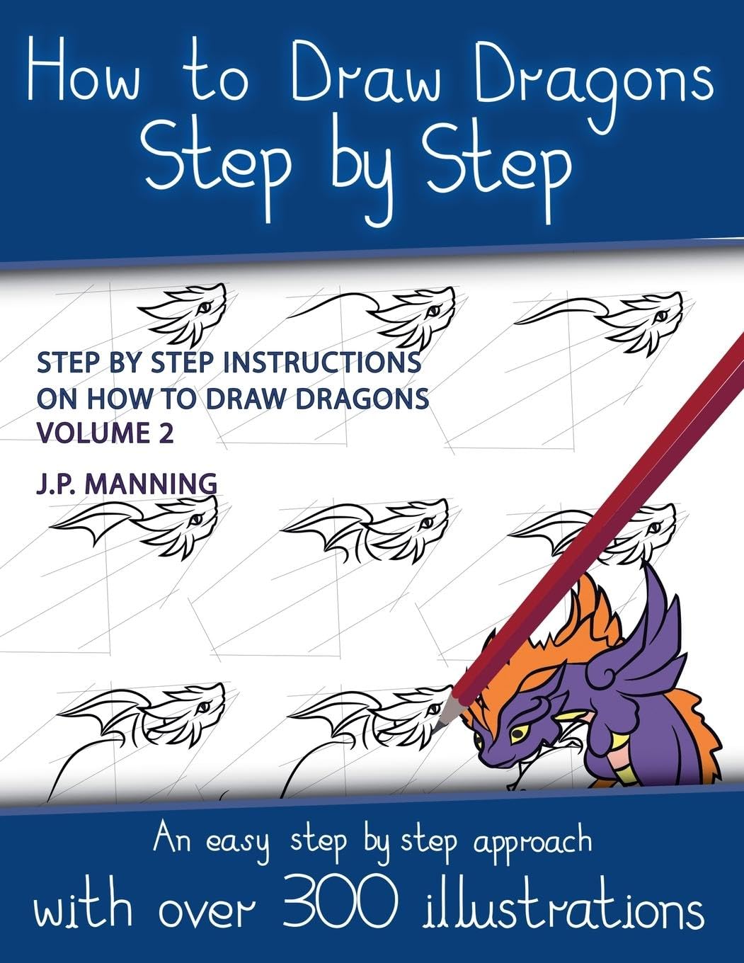 How to Draw Dragons Step by Step - Volume 2 - (Step by step instructions on how to draw dragons) (8) (How to Draw Books)