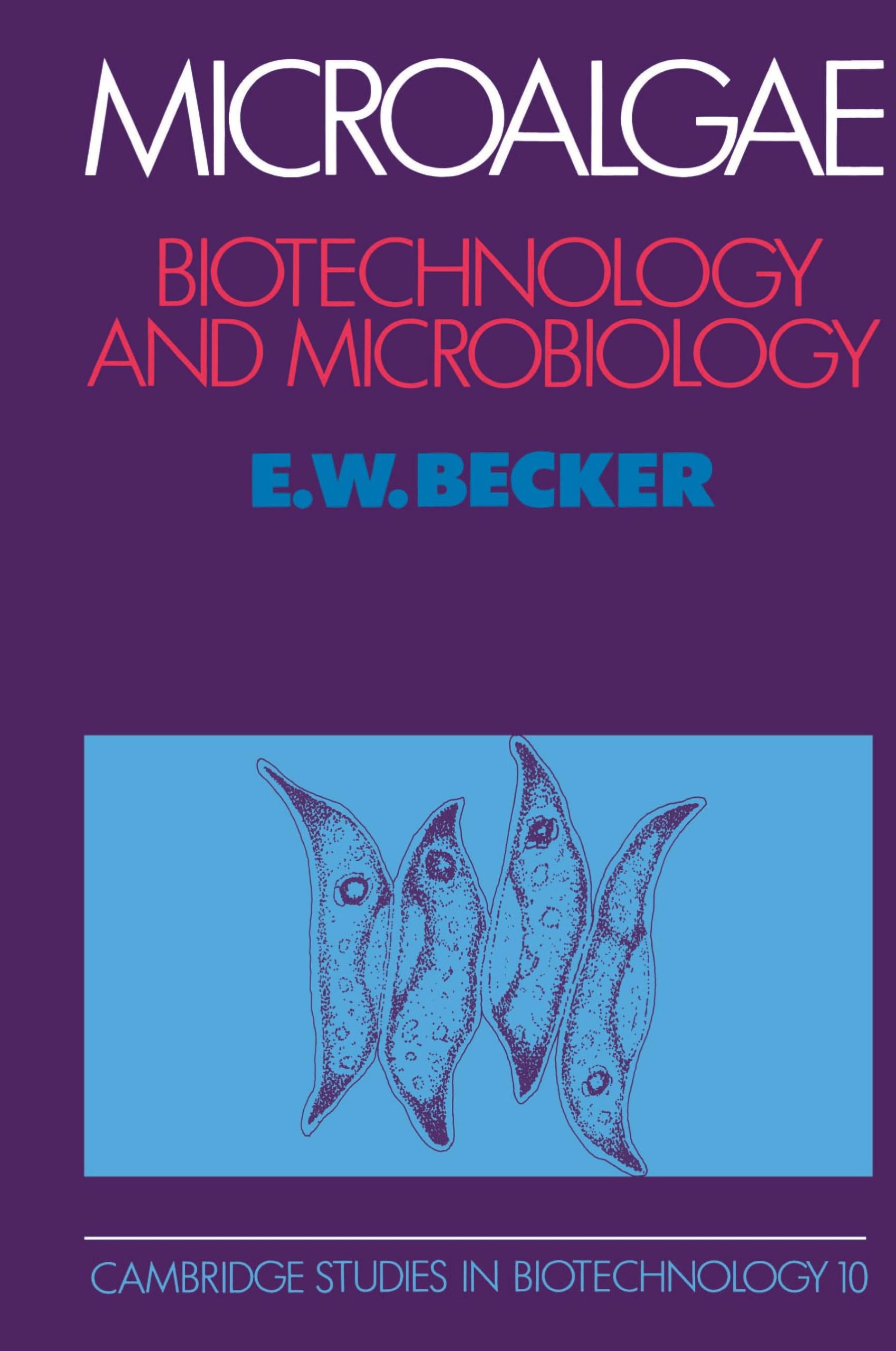 Microalgae: Biotechnology and Microbiology: 10 (Cambridge Studies in Biotechnology, Series Number 10)
