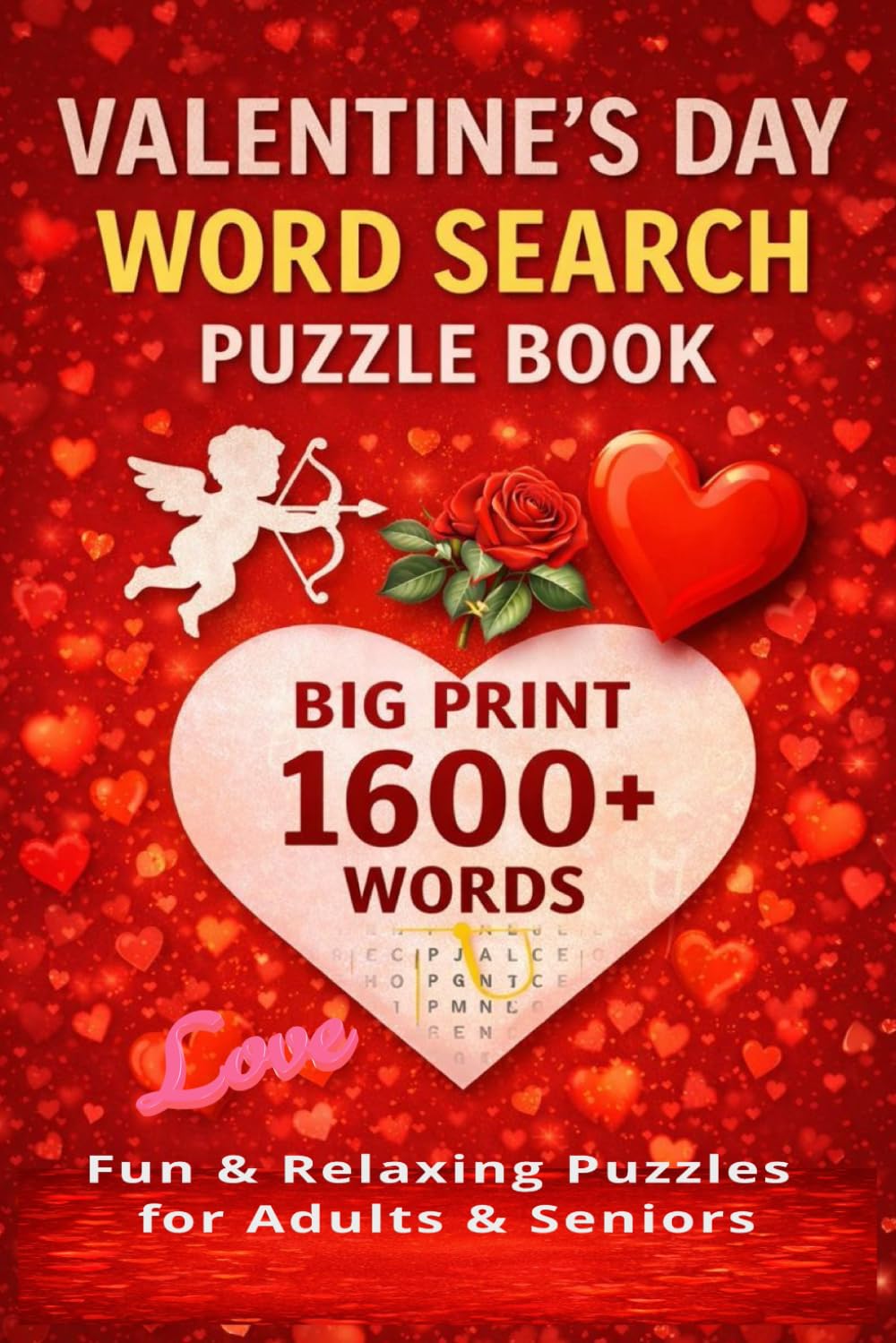 VALENTINE'S DAY WORD SEARCH: Big Print • 1600+ Words • Fun & Relaxing Puzzles for Adults & Seniors (VALENTINE Word Search Puzzle Book)